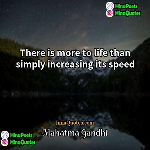 Mahatma Gandhi Quotes | There is more to life than simply
